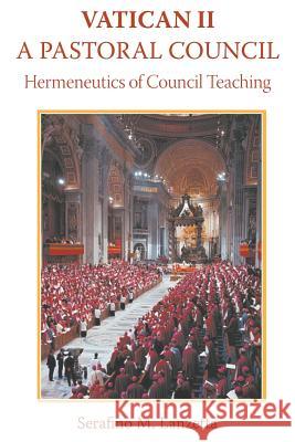 Vatican II: A Pastoral Council, Hermeneutics of Council Teaching Serafino Lanzetta   9780852448885