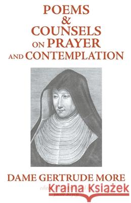 Poems and Counsels on Prayer and Contemplation Dom Gertrude More, Jacob Riyeff 9780852449431