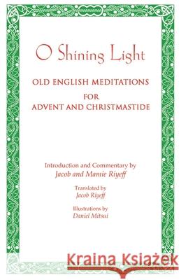 O Shining Light: Old English Meditations for Advent and Christmastide Jacob and Mamie Riyeff 9780852449486