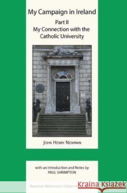 My Campaign in Ireland Volume II. My Connection with the Catholic University John Henry Newman Paul Shrimpton 9780852449660 Gracewing