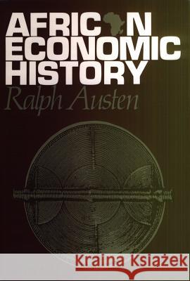 African Economic History: Internal Development and External Dependancy Ralph A. Austen 9780852550090 James Currey