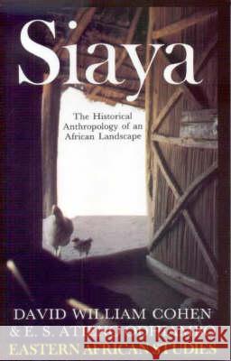 Siaya: The Historical Anthropology of an African Landscape D. W. Cohen E. S. Atieno Odhiambo 9780852550359 James Currey