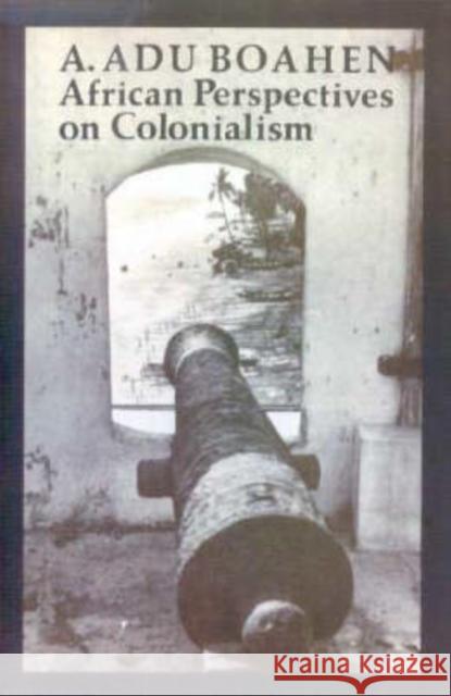 African Perspectives on Colonialism A. Adu Boahen 9780852550601