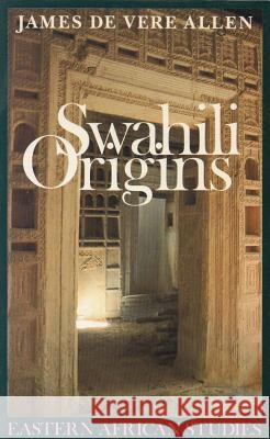 Swahili Origins: Swahili Culture and the Shungwaya Phenomenon James De Vere Allen John Middleton 9780852550755 James Currey