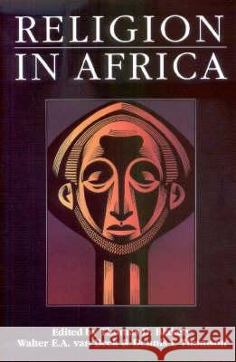 Religion in Africa: Experience and Expression Thomas D. Blakely Walter E. a. Va 9780852552070