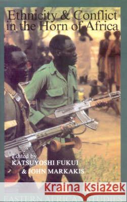 Ethnicity and Conflict in the Horn of Africa Katsuyoshi Fukui John Markakis 9780852552254 James Currey