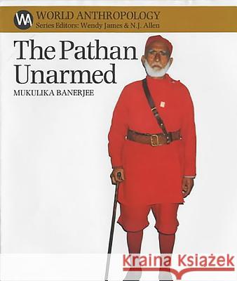 The Pathan Unarmed: Opposition and Memory in the Khudai Khidmatgar Movement Mukulika Banerjee 9780852552735 James Currey