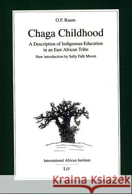 Chaga Childhood: A Description of Indigenous Education in an East African Tribe Otto F. Raum Sally Falk Moore 9780852552971 James Currey