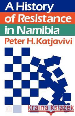 History of Resistance in Namibia Peter H. Katjaviv 9780852553206 James Currey