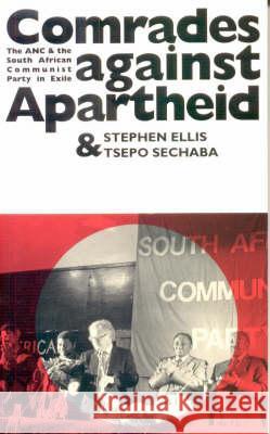 Comrades Against Apartheid: ANC and the South African Communist Party in Exile Stephen Ellis Tjepo Sechaba 9780852553527 James Currey