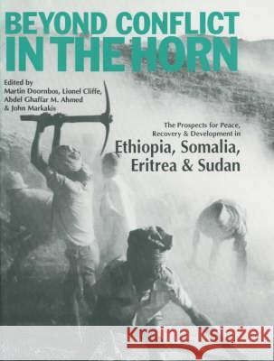 Beyond Conflict in the Horn – The Prospects for Peace, Recovery and Development in Ethiopia, Eritrea, Somalia and Sudan Doornbos, Martin; Cliffe, Lionel; Ahmed, Abdel Ghaffar M 9780852553602 John Wiley & Sons