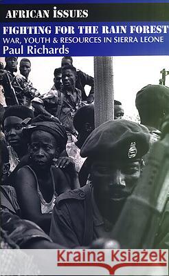 Fighting for the Rain Forest: War, Youth and Resources in Sierra Leone Paul Richards 9780852553978