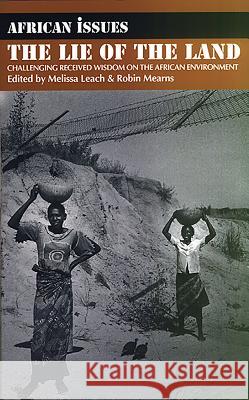 Lie of the Land: Challenging Received Wisdom on the African Environment Melissa Leach Robin Mearns 9780852554098 JAMES CURREY LTD