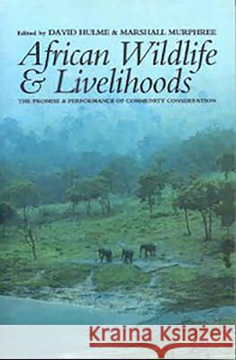 African Wildlife and Livelihoods: The Promise and Performance of Community Conservation Hulme, David 9780852554142 James Currey