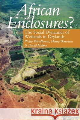 African Enclosures?: The Social Dynamics of Land and Water Philip Woodhouse Henry Bernstein Hulme David 9780852554166 James Currey