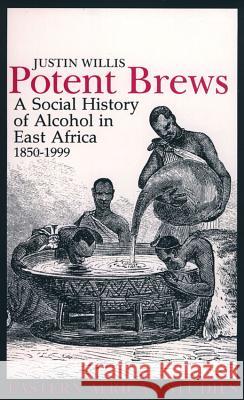 Potent Brews: A Social History of Alcohol in East Africa, 1850-1999 Justin Willis 9780852554708