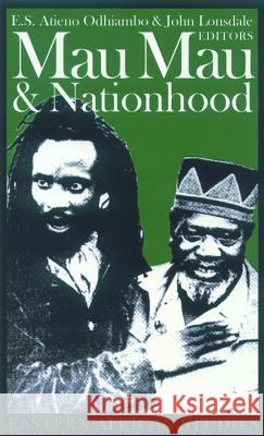 Mau Mau and Nationhood: Arms, Authority and Narration E. S. Atieno Odhiambo John Lonsdale 9780852554845 James Currey