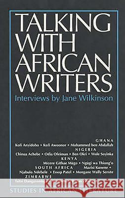 Talking with African Writers: Interviews with African Poets, Playwrights and Novelists Jane Wilkinson 9780852555293