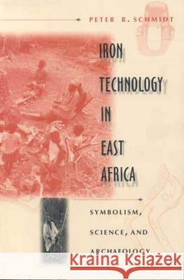 Iron Technology in East Africa: Symbolism, Science and Archaeology Peter R. Schmidt 9780852557433 James Currey