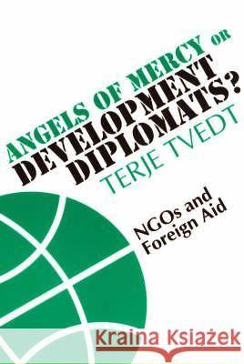 Angels of Mercy or Development Diplomats?: Ngos and Foreign Aid Terje Tvedt 9780852558171