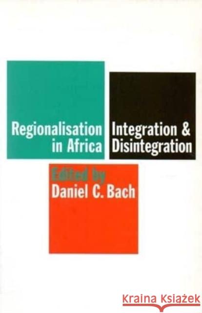 Regionalisation in Africa: Integration and Disintegration Daniel C. Bach 9780852558263 James Currey