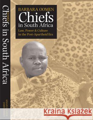 Chiefs in South Africa: Law, Power and Culture in the Post-Apartheid Era Barbara Oomen 9780852558805