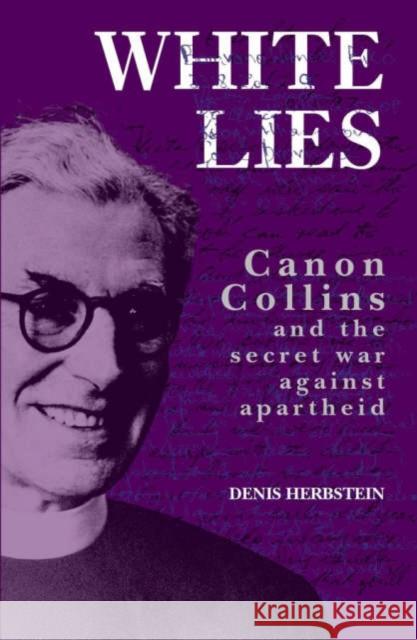 White Lies: Canon John Collins and the Secret War Against Apartheid Denis Herbstein Human Sciences Research Council 9780852558850