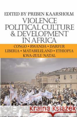 Violence, Political Culture and Development in Africa Preben Kaarsholm 9780852558942 James Currey