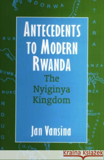 Antecedents to Modern Rwanda: The Nyiginya Kingdom Jan Vanuna J. Vansina 9780852559970