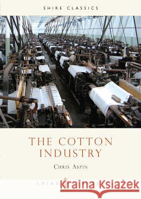 The Cotton Industry Chris Aspin 9780852635452 Bloomsbury Publishing PLC