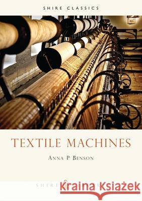 Textile Machines Anna P. Benson 9780852636473 Bloomsbury Publishing PLC