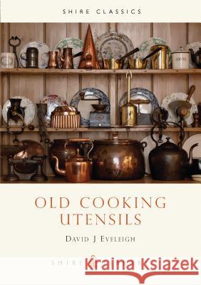 Old Cooking Utensils David J. Eveleigh 9780852638125 Bloomsbury Publishing PLC