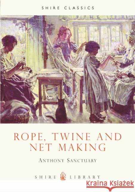 Rope, Twine and Net Making Anthony Sanctuary 9780852639184 Bloomsbury Publishing PLC