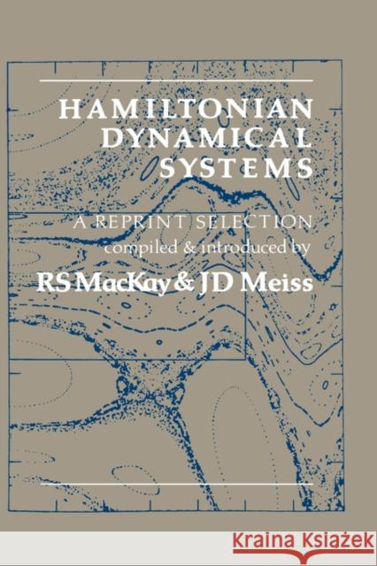 Hamiltonian Dynamical Systems : A REPRINT SELECTION R. S. MacKay J. D. Meiss R. S. MacKay 9780852742167