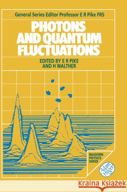 Photons and Quantum Fluctuations E. R. Pike H. Walther 9780852742402 Institute of Physics Publishing