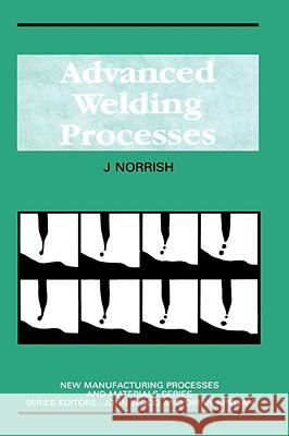 Advanced Welding Processes John Norrish 9780852743256 KLUWER ACADEMIC PUBLISHERS GROUP