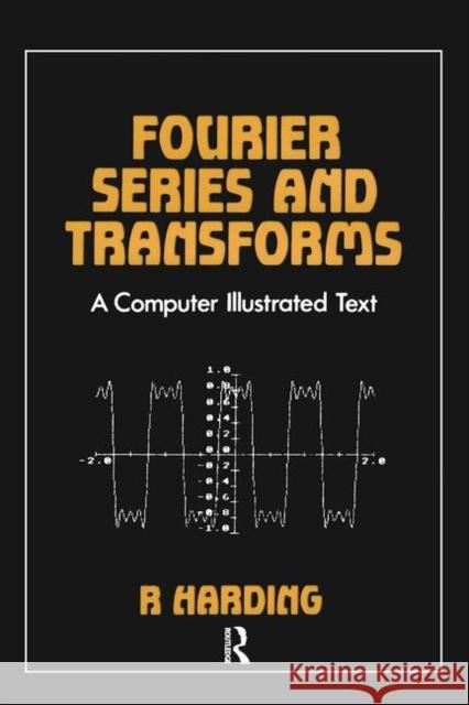 Fourier Series and Transforms: A Computer Illustrated Text Harding, R. D. 9780852748091 Taylor & Francis Group