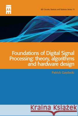 Foundations of Digital Signal Processing: Theory, Algorithms and Hardware Design  9780852964316 Institution of Engineering and Technology