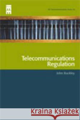 Telecommunications Regulation J. Buckley 9780852964446 INSTITUTION OF ENGINEERING AND TECHNOLOGY