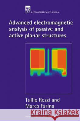 Advanced Electromagnetic Analysis of Passive and Active Planar Structures  9780852967638 Institution of Engineering and Technology
