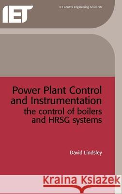 Power Plant Control and Instrumentation: The Control of Boilers and Hrsg Systems David Lindsley   9780852967652 Institution of Engineering and Technology