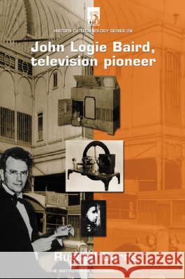 John Logie Baird: Television Pioneer  9780852967973 Institution of Engineering and Technology