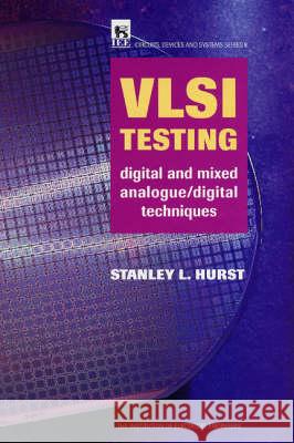 VLSI Testing: Digital and Mixed Analogue/Digital Techniques  9780852969014 Institution of Engineering and Technology