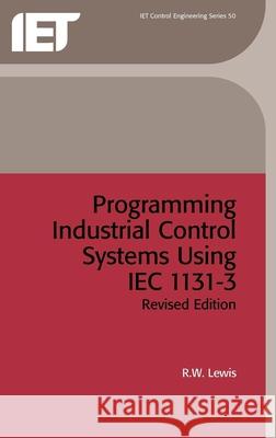 Programming Industrial Control Systems Using Iec 1131-3 Lewis, R. W. 9780852969502 INSTITUTION OF ENGINEERING AND TECHNOLOGY