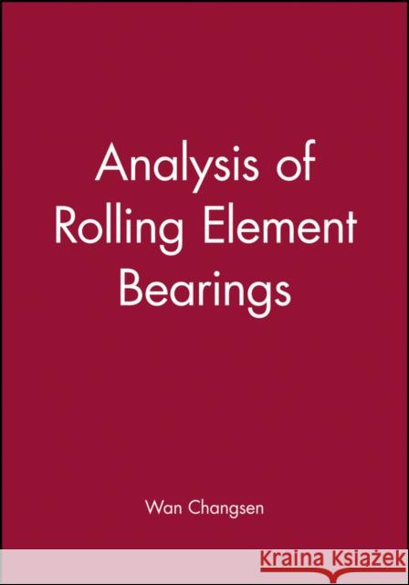 Analysis of Rolling Element Bearings Changsen Wan Wan Changsen Changse 9780852987452 John Wiley & Sons