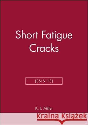 Short Fatigue Cracks (ESIS 13)  9780852988091 JOHN WILEY AND SONS LTD