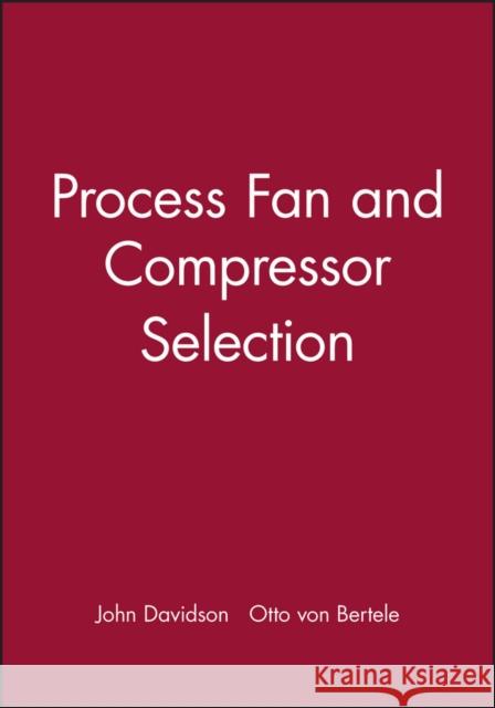 Process Fan and Compressor Selection Davidson                                 Bertele Vo John Davidson 9780852988251 John Wiley & Sons