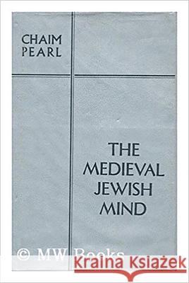 The Medieval Jewish Mind Pearl, Chaim 9780853030430 Vallentine-Mitchell