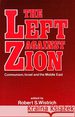 The Left Against Zion: Communism, Israel and the Middle East Wistrich, Robert S. 9780853031932 Vallentine-Mitchell
