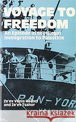 Voyage to Freedom: An Episode of Illegal Immigration to Palestine Hadari, Ze'ev Venia 9780853032175 Vallentine-Mitchell